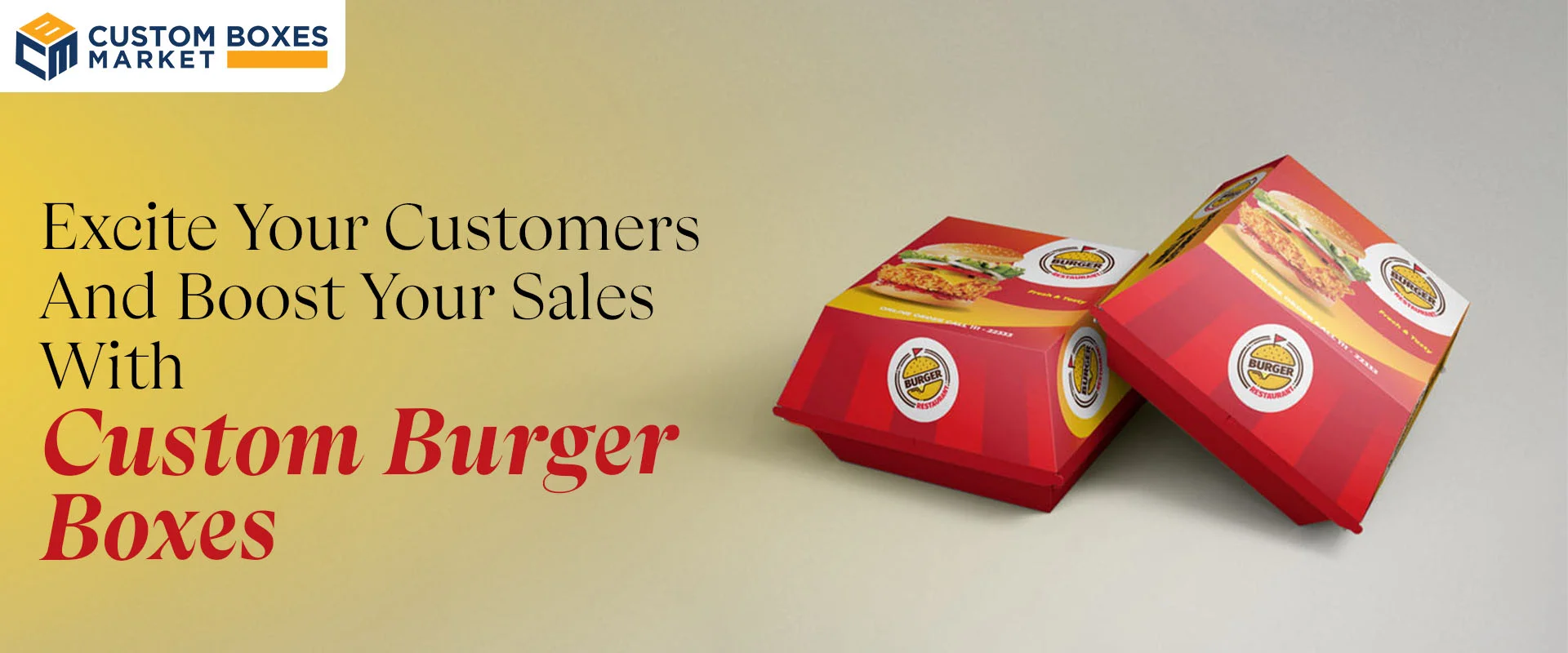 Excite Your Customers And Boost Your Sales With Custom Burger Boxes