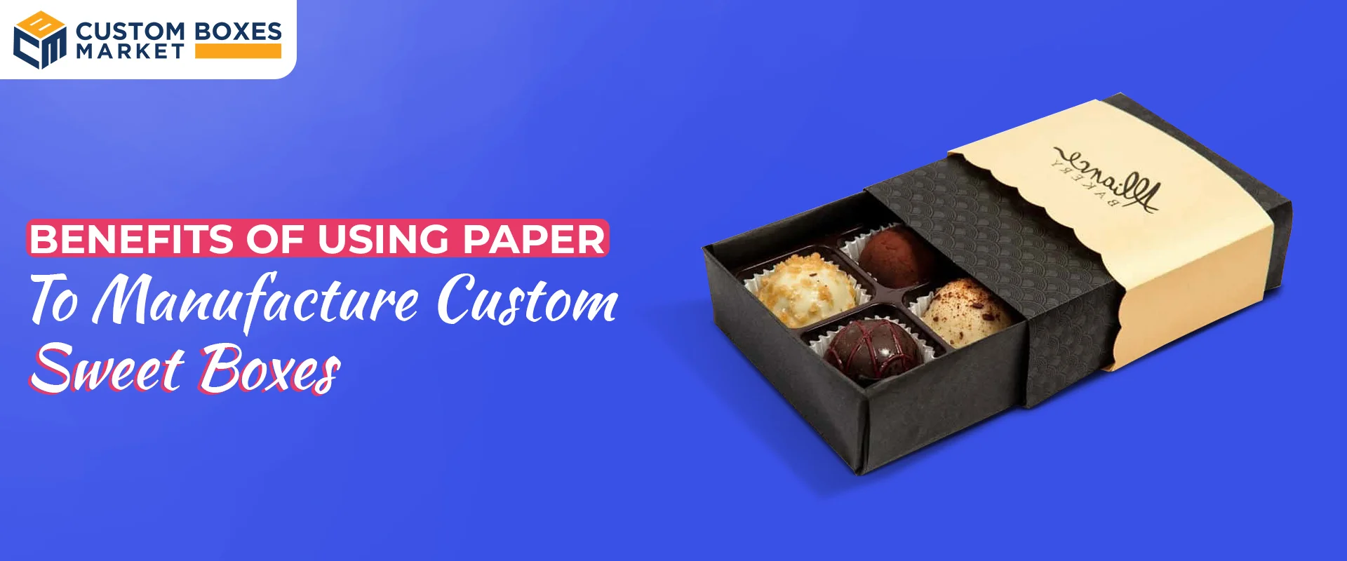 The Benefits Of Using Paper To Manufacture Custom Sweet Boxes