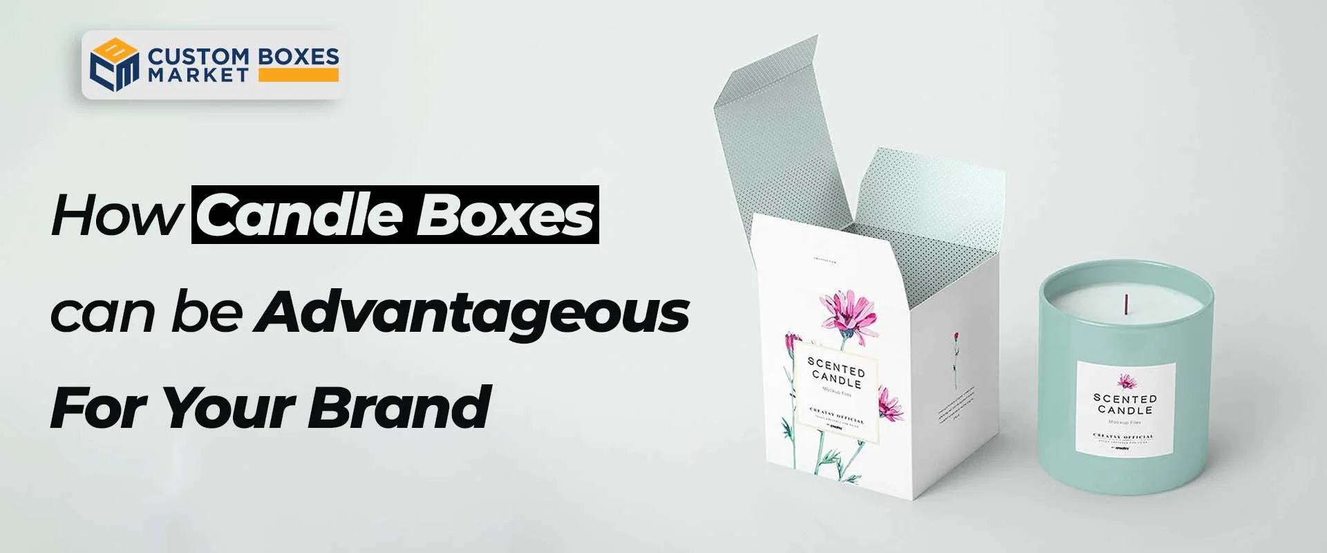 How Candle Boxes Can Be Advantageous For Your Brand