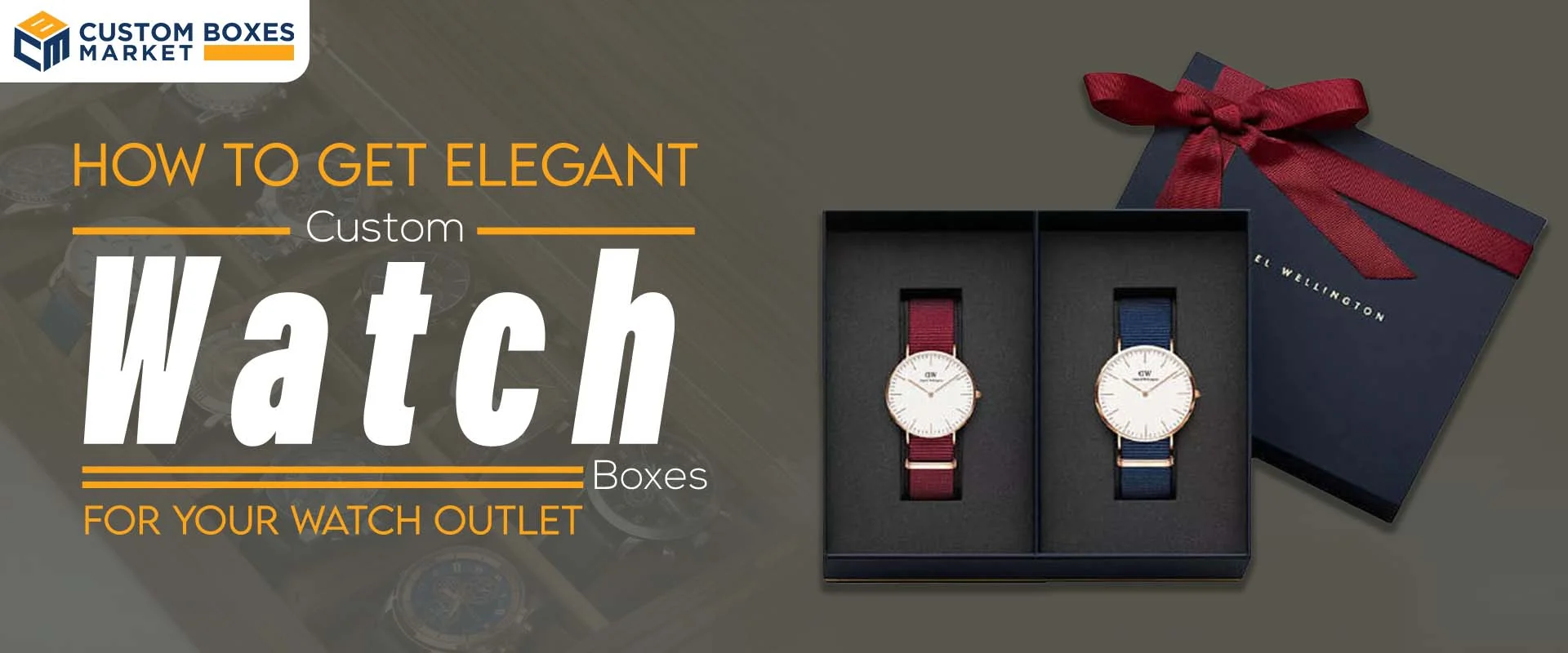 How To Get Elegant Custom Watch Boxes For Your Watch Outlet