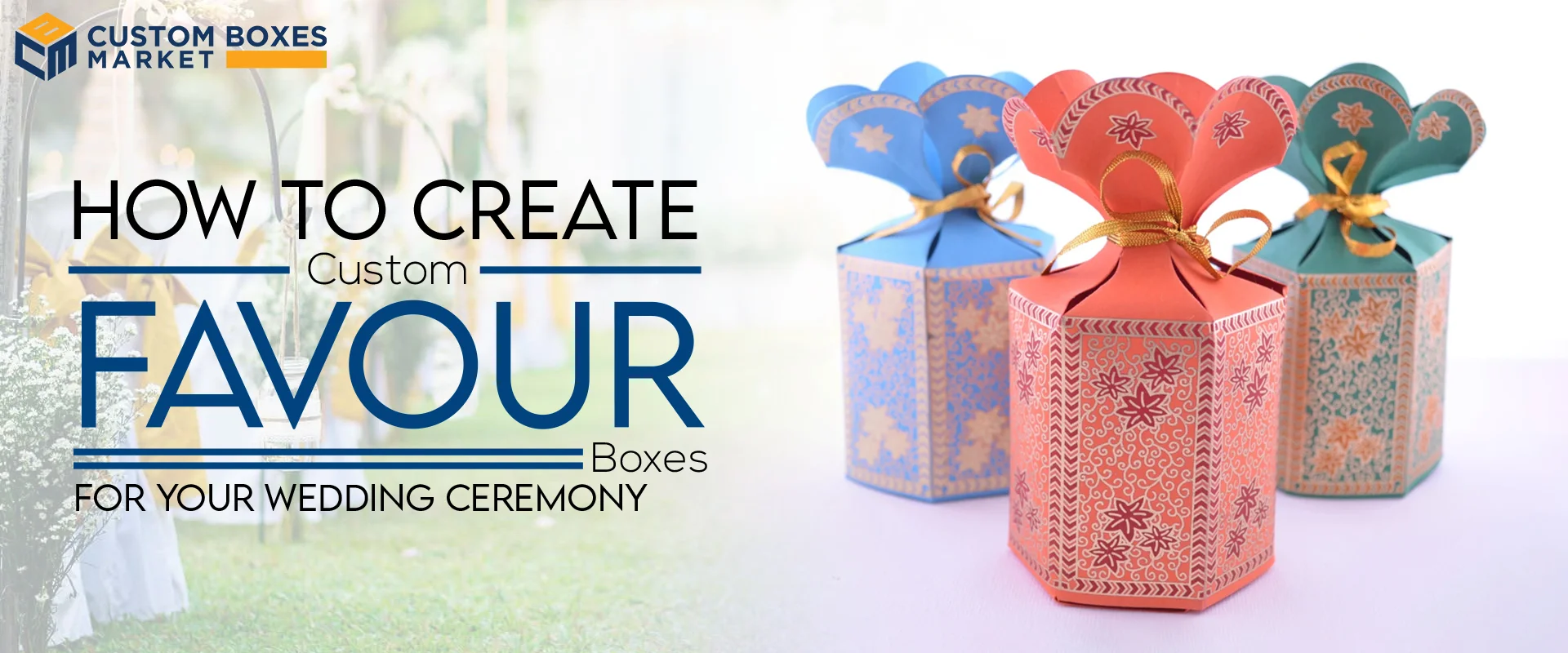 How to Create Custom Favour Boxes For Your Wedding Ceremony