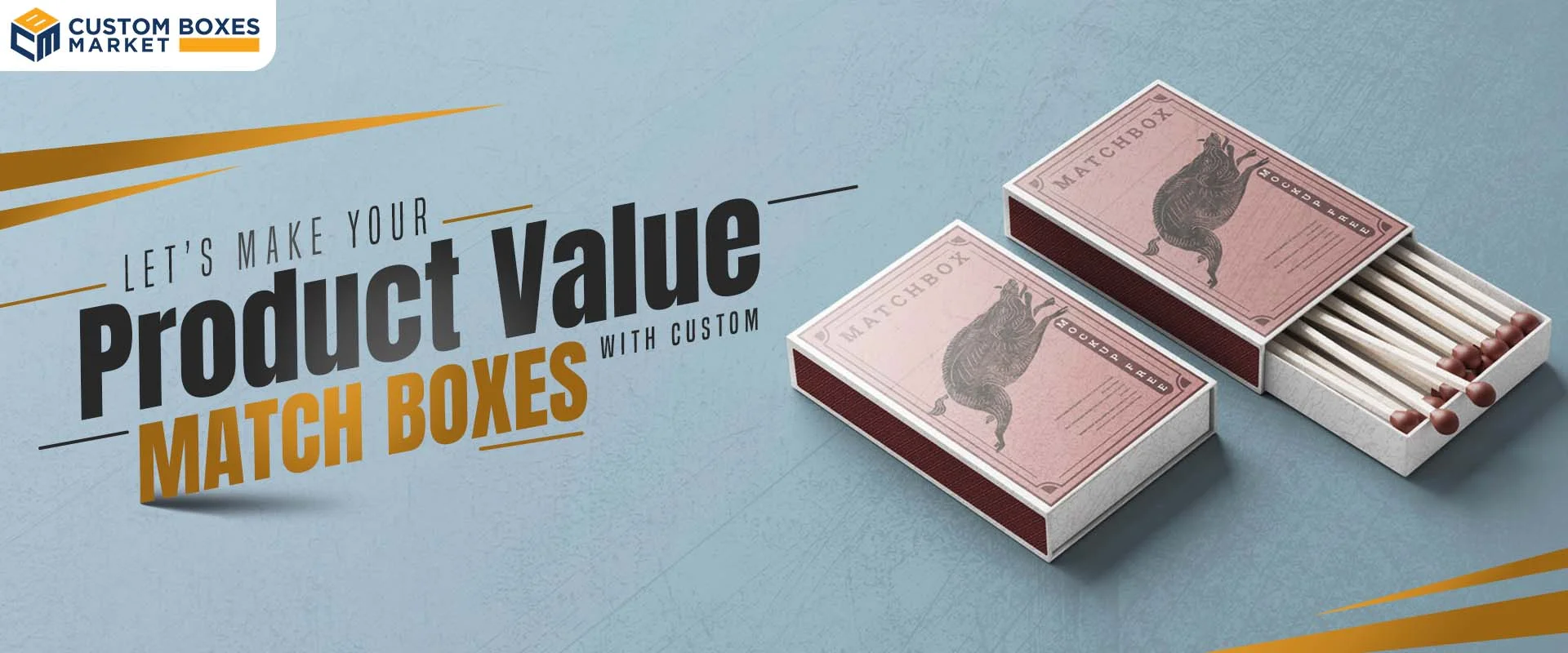 Let’s Make Your Product Values With Custom Match Boxes