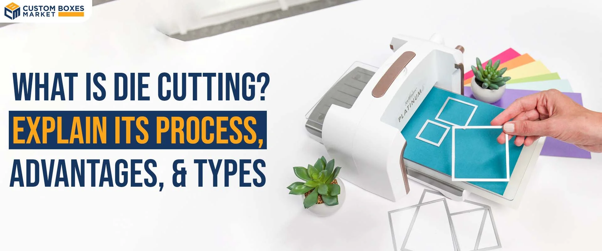 What Is Die-Cutting? Explain Its Process, Advantages, And Types