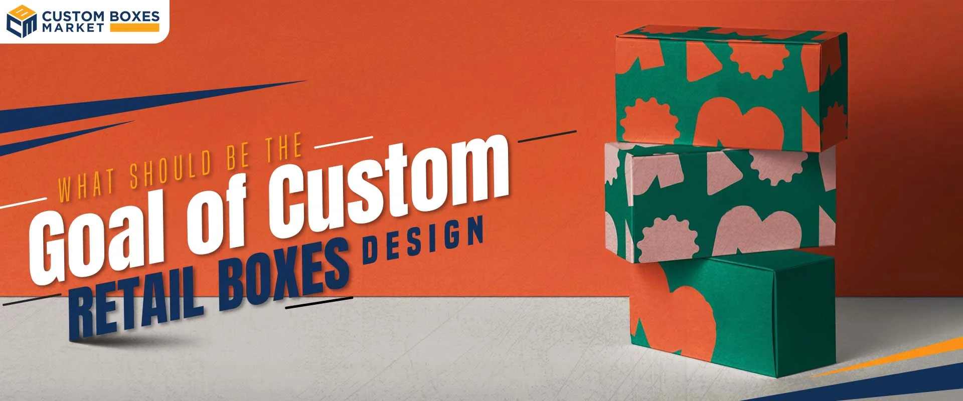 What Should Be The Goal Of Custom Retail Boxes Design?