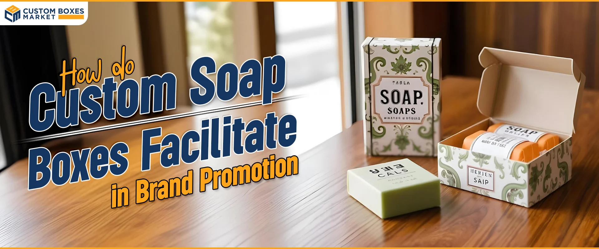 How Do Custom Soap Boxes Facilitate In Brand Promotion