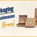 How Custom Packaging Helps Small Businesses Build Their Brand