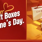 Why Consider Custom Gift Boxes for Valentine’s Day
