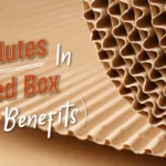 Different Types of Flutes in Corrugated Box (Uses & Benefits)