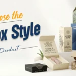 How to Choose the Right Box Style for Your Product